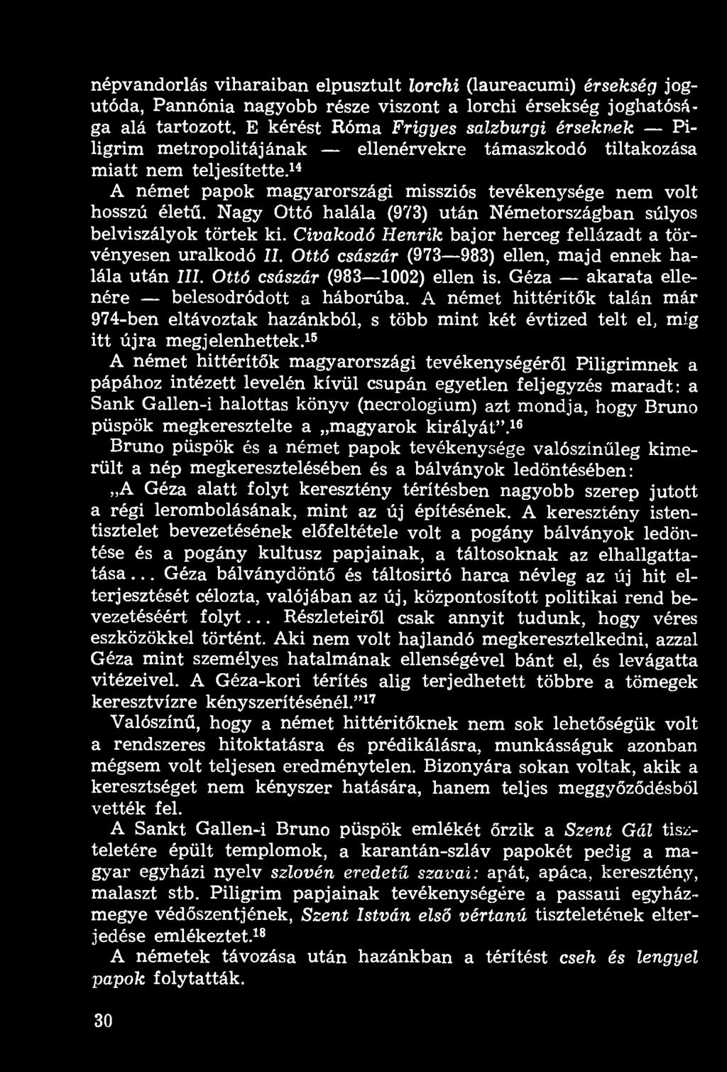 népvándorlás viharaiban elpusztult lorchi (laureacumi) érsekség jogutóda, Pannónia nagyobb része viszont a lorchi érsekség joghatósága alá tartozott.