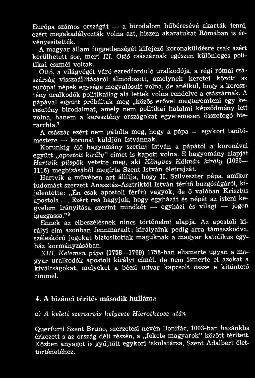 Ottó, a világvégét váró ezredforduló uralkodója, a régi római császárság visszaállításáról álmodozott, amelynek keretei között az európai népek egysége megvalósult volna, de anélkül, hogy a keresz -