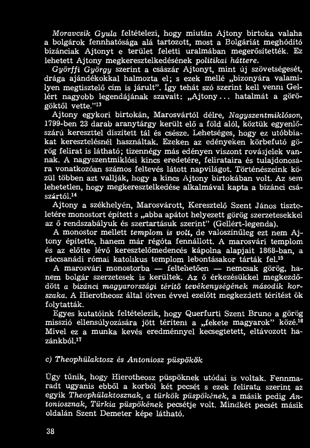 Moravcsik Gyula feltételezi, hogy miután Ajtony birtoka valaha a bolgárok fennhatósága alá tartozott, most a Bolgáriát meghódító bizánciak Ajtonyt e terület feletti uralmában megerősítették.