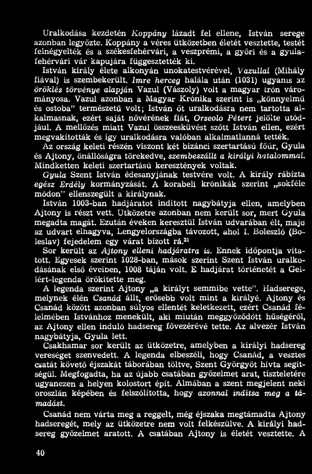 Uralkodása kezdetén Koppány lázadt fel ellene, István serege azonban legyőzte.