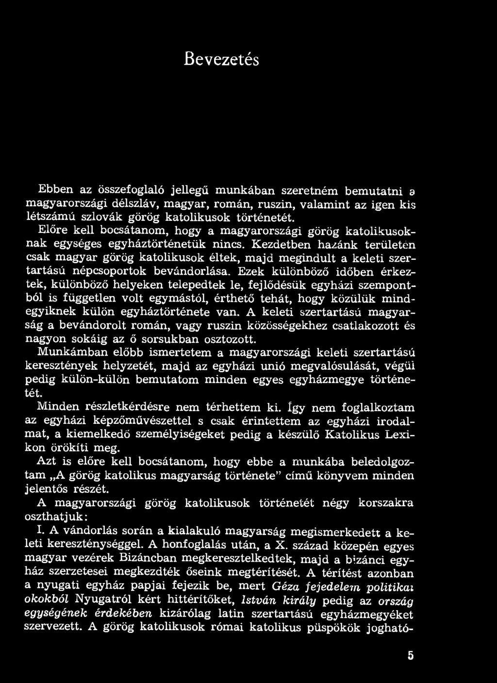 Bevezetés Ebben az összefoglaló jellegű munkában szeretném bemutatni a magyarországi délszláv, magyar, román, ruszin, valamint az igen kis létszámú szlovák görög katolikusok történetét.