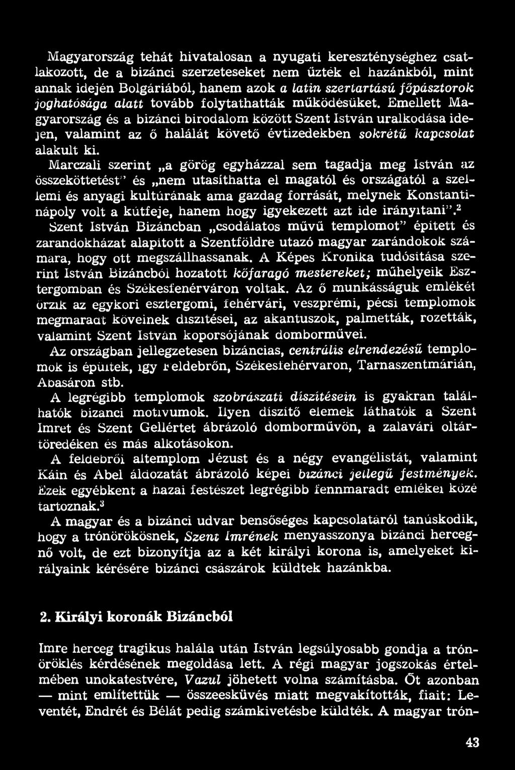 Emellett Magyarország és a bizánci birodalom között Szent István uralkodása idejen, valamint az ő halálát követő évtizedekben sokrétű kapcsolat alakult ki.