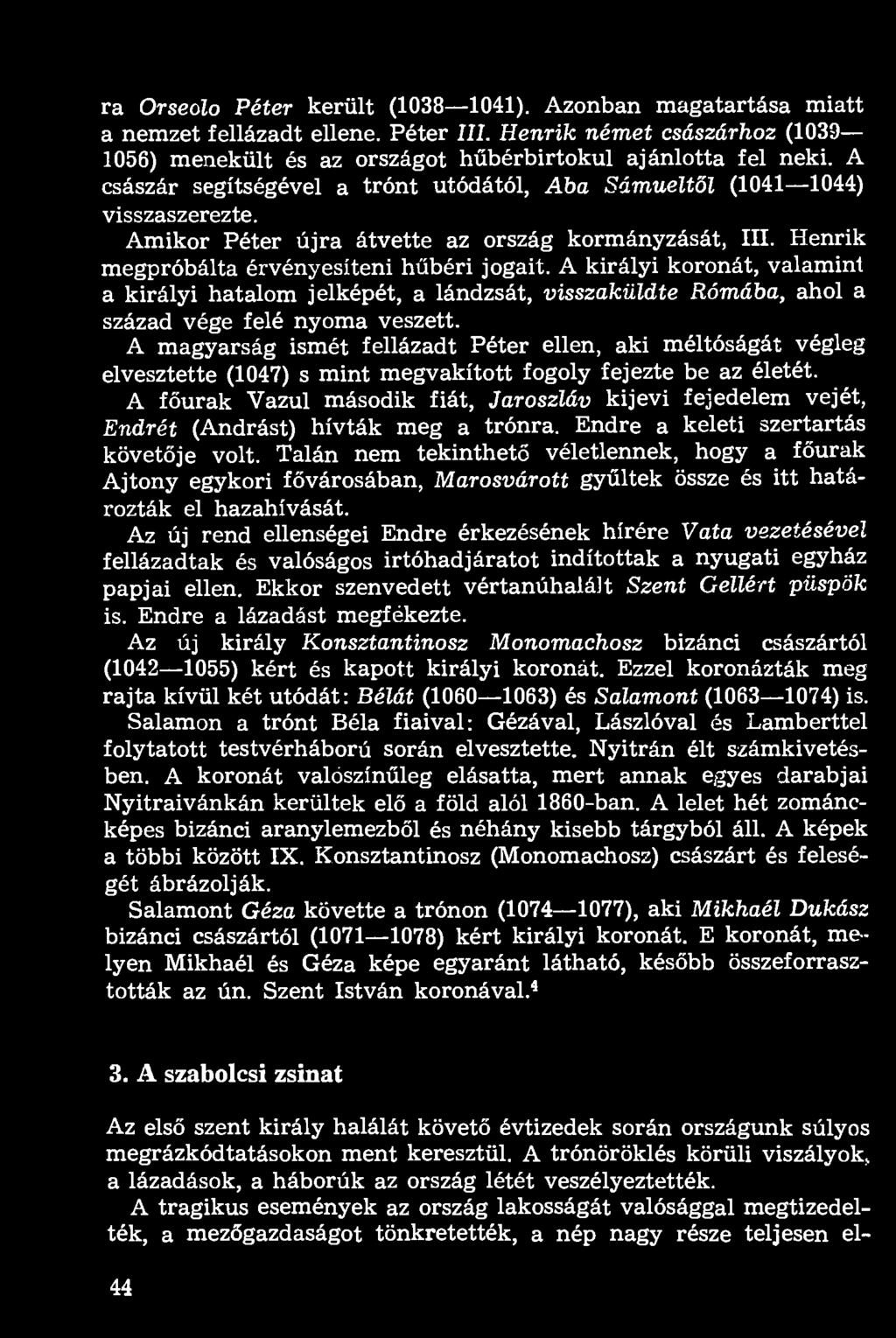 A királyi koronát, valamint a királyi hatalom jelképét, a lándzsát, visszaküldte Rómába, ahol a század vége felé nyoma veszett.