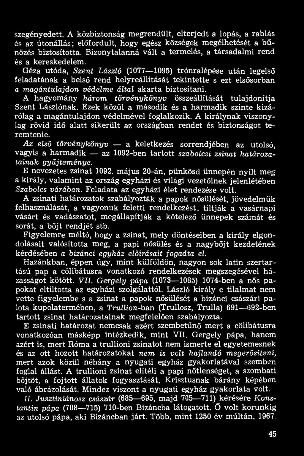 szegényedett. A közbiztonság megrendült, elterjedt a lopás, a rablás és az útonállás; előfordult, hogy egész községek megélhetését a bűnözés biztosította.
