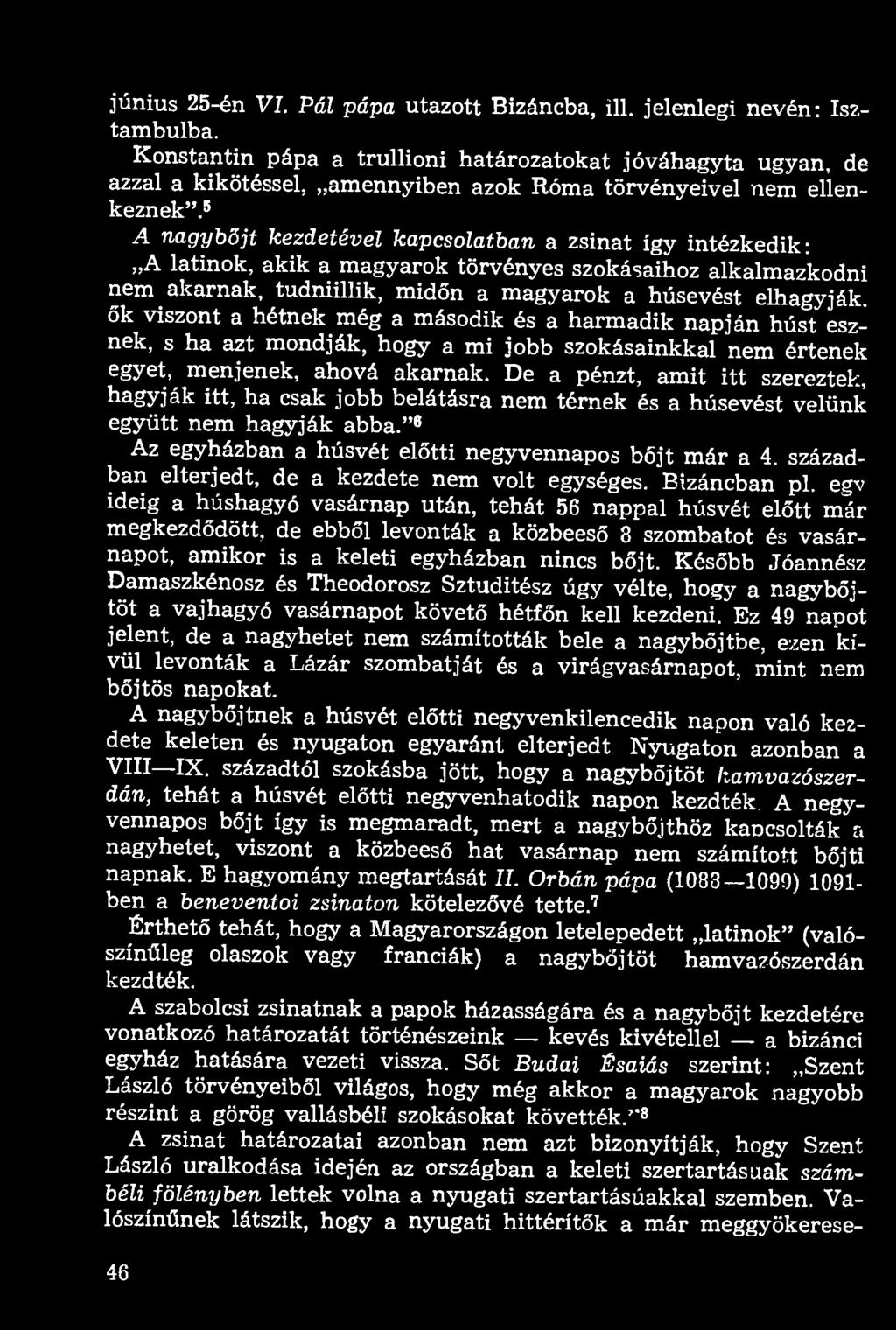 június 25-én VI. Pál pápa utazott Bizáncba, ill. jelenlegi nevén: Isztambulba.