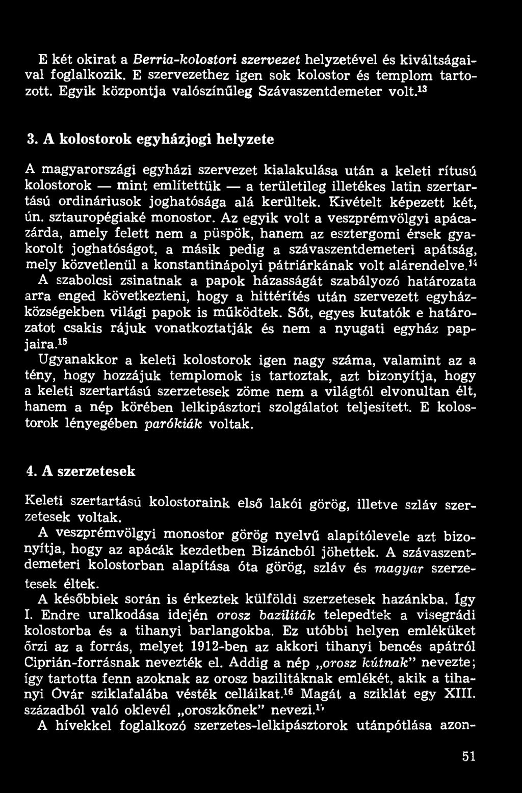 kerültek. Kivételt képezett két, ún. sztauropégiaké monostor.