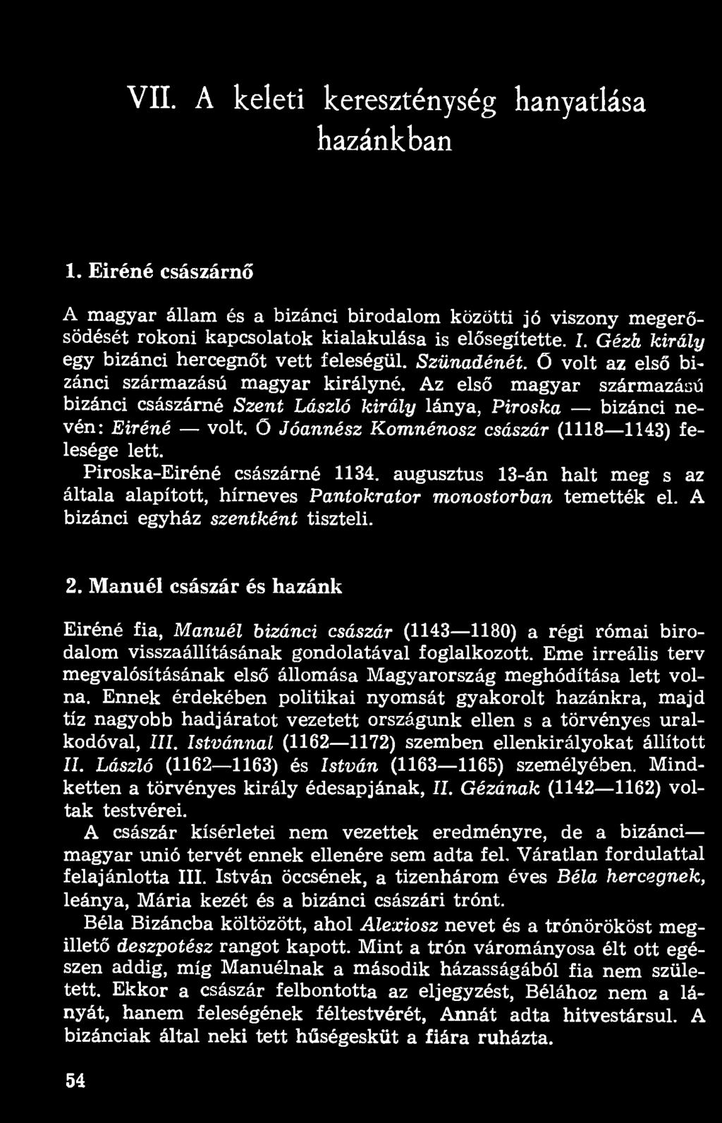Az első magyar származású bizánci császárné Szent László király lánya, Piroska bizánci nevén: Eiréné volt. ö Jóannész Komnénosz császár (1118 1143) felesége lett. Piroska-Eiréné császárné 1134.