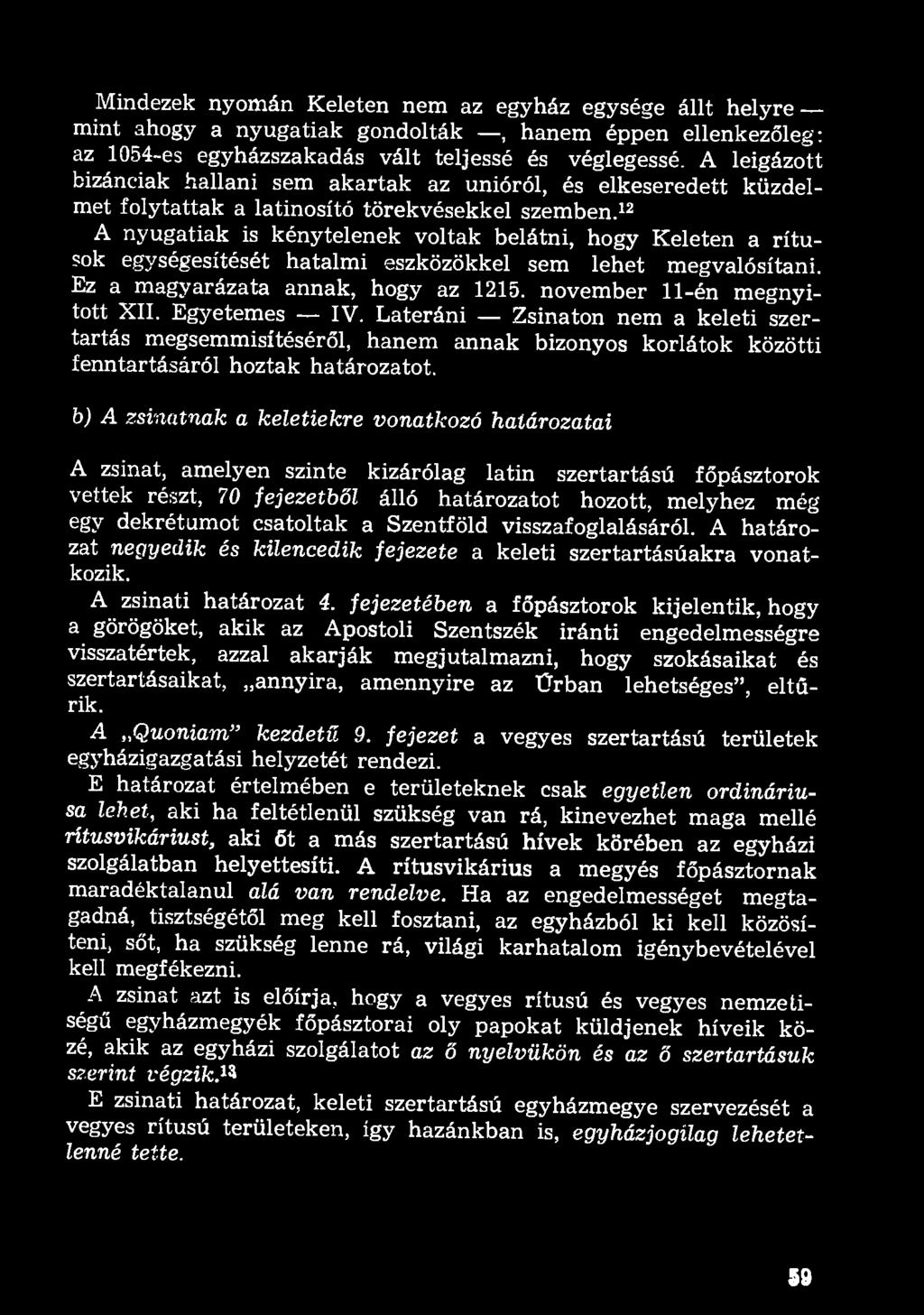 12 A nyugatiak is kénytelenek voltak belátni, hogy Keleten a rítusok egységesítését hatalmi eszközökkel sem lehet megvalósítani. Ez a magyarázata annak, hogy az 1215. november 11-én megnyitott XII.