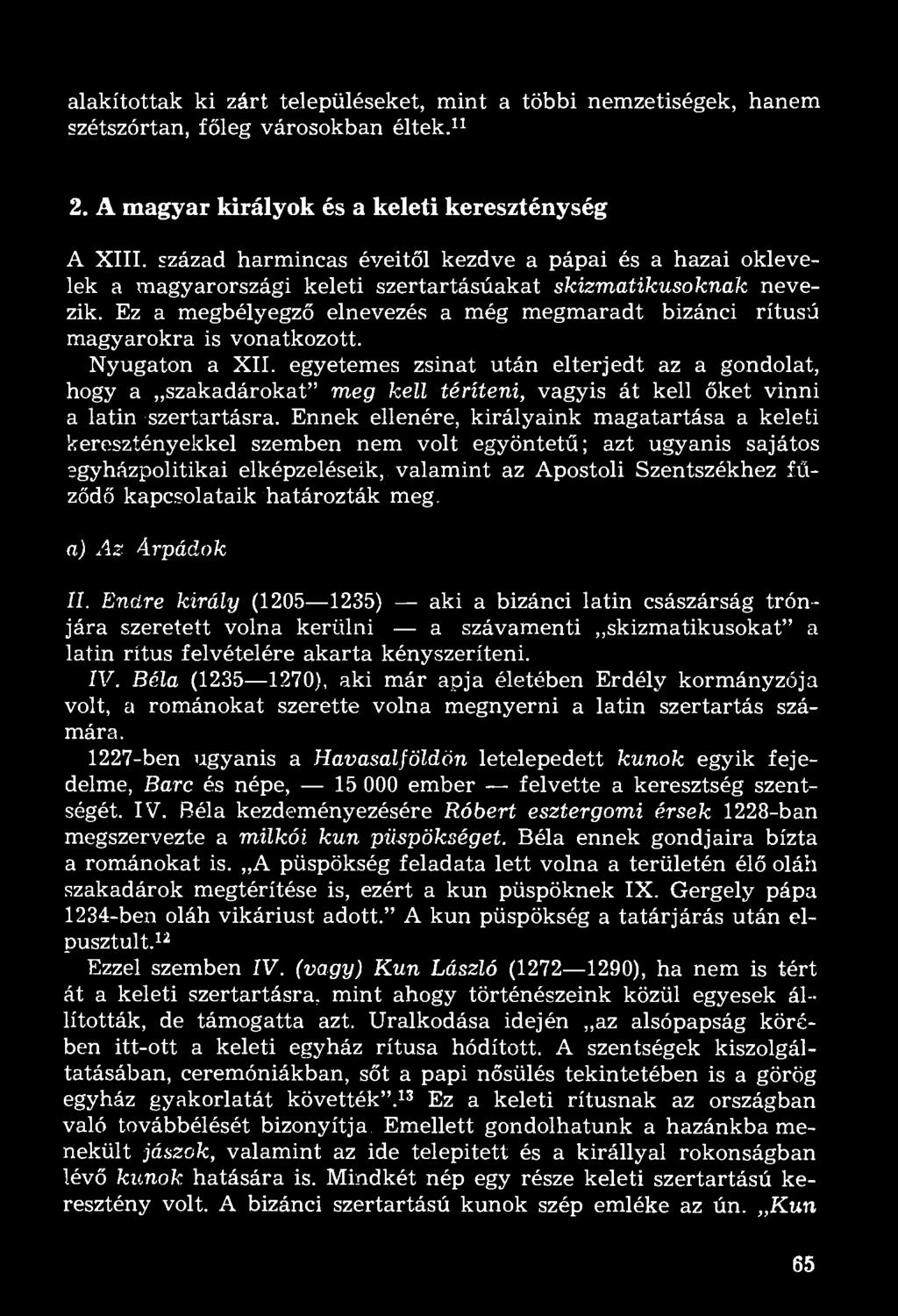 Ez a megbélyegző elnevezés a még megmaradt bizánci rítusű magyarokra is vonatkozott. Nyugaton a XII.