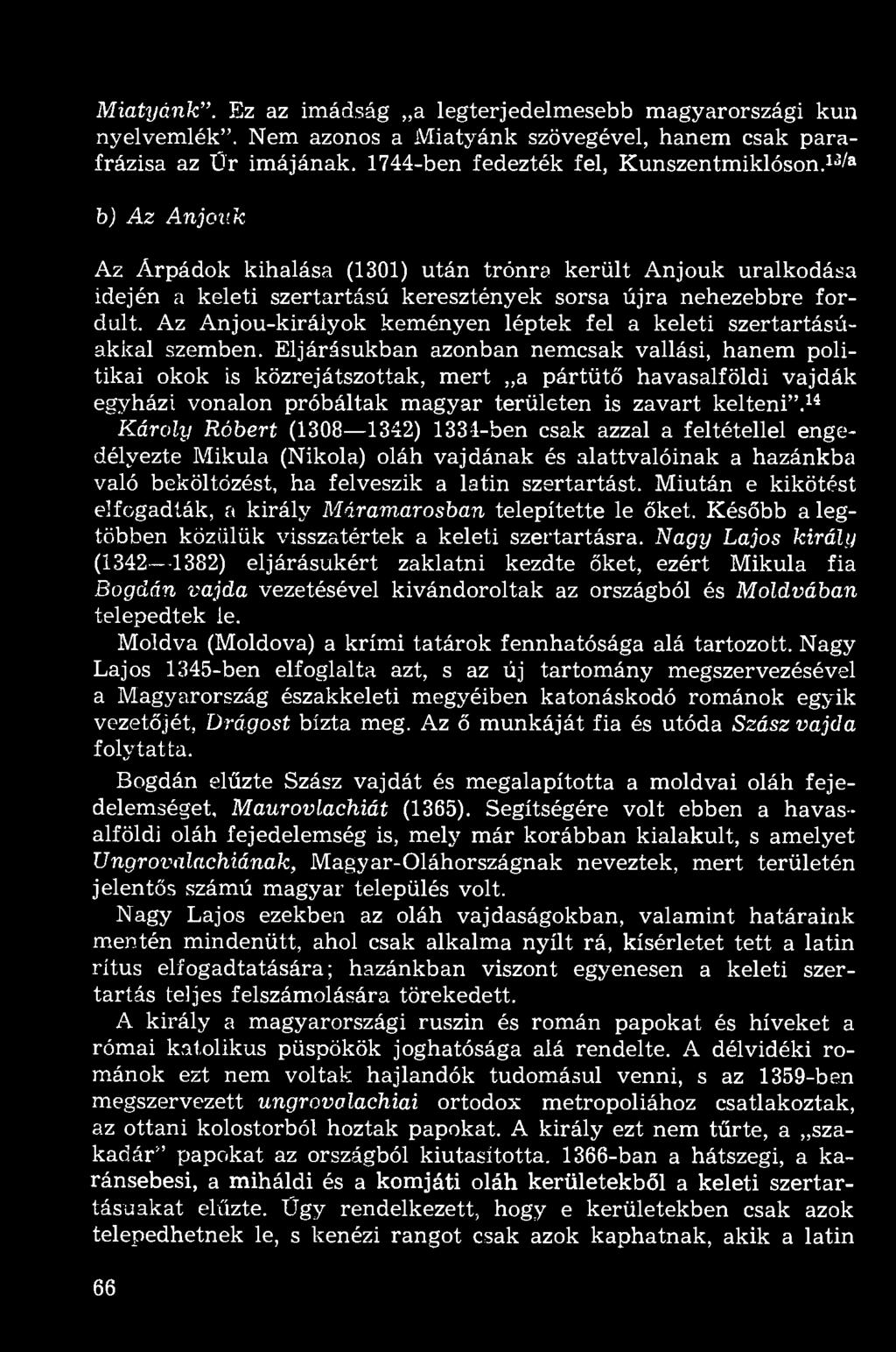 Miatyánk". Ez az imádság a legterjedelmesebb magyarországi kun nyelvemlék". Nem azonos a Miatyánk szövegével, hanem csak parafrázisa az Űr imájának. 1744-ben fedezték fel, Kunszentmiklóson.