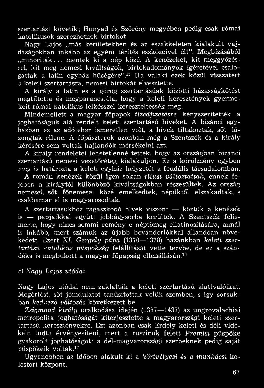 szertartást követik; Hunyad és Szörény megyében pedig csak római katolikusok szerezhetnek birtokot.