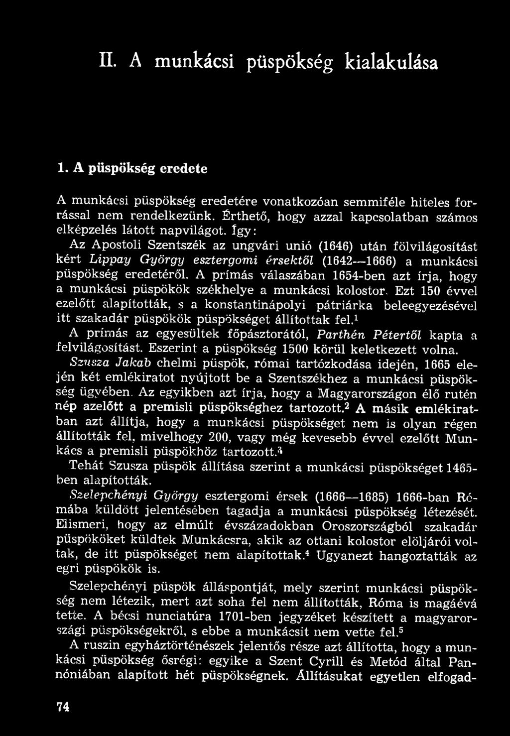 II. A munkácsi püspökség kialakulása 1. A püspökség eredete A munkácsi püspökség eredetére vonatkozóan semmiféle hiteles forrással nem rendelkezünk.
