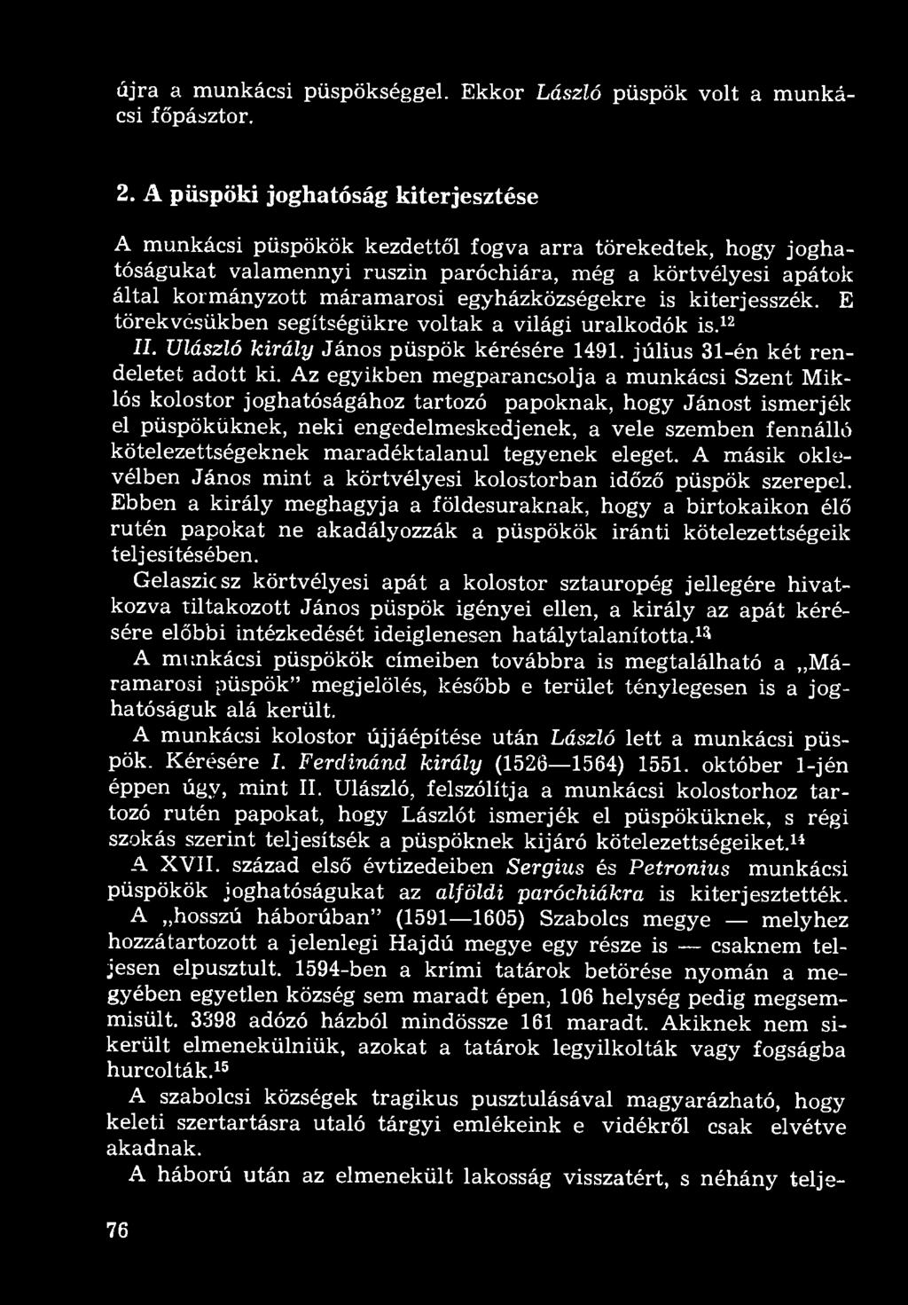 egyházközségekre is kiterjesszék. E törekvésükben segítségükre voltak a világi uralkodók is. 12 II. Ulászló király János püspök kérésére 1491. július 31-én két rendeletet adott ki.