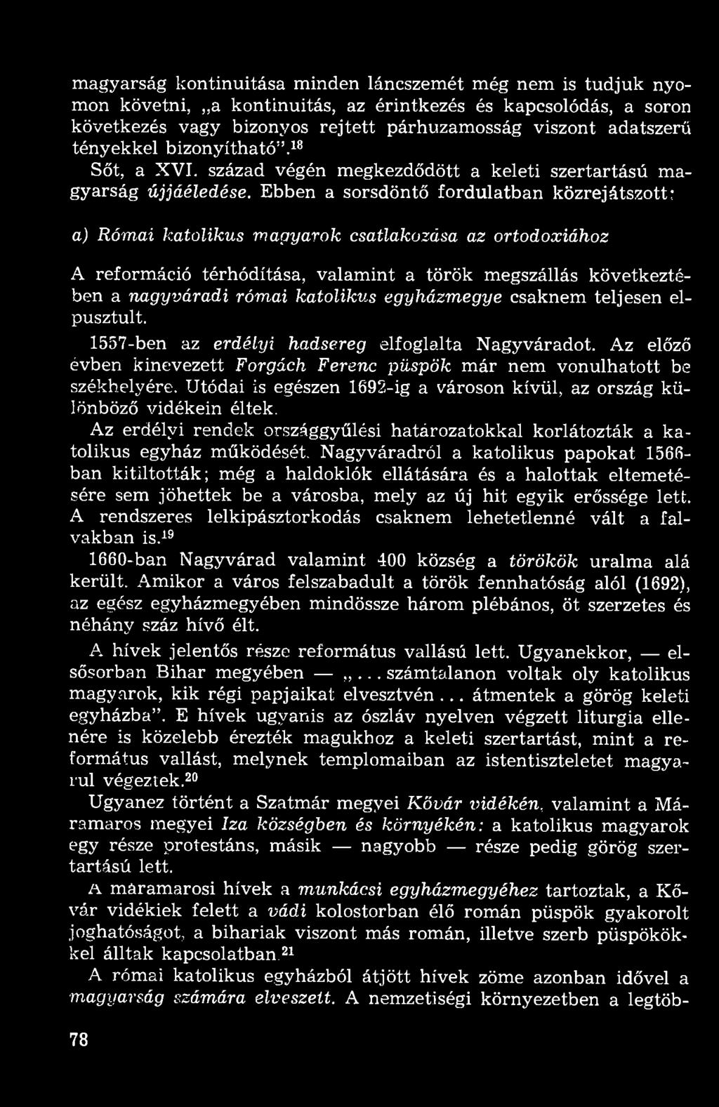 magyarság kontinuitása minden láncszemét még nem is tudjuk nyomon követni,,,a kontinuitás, az érintkezés és kapcsolódás, a soron következés vagy bizonyos rejtett párhuzamosság viszont adatszerű