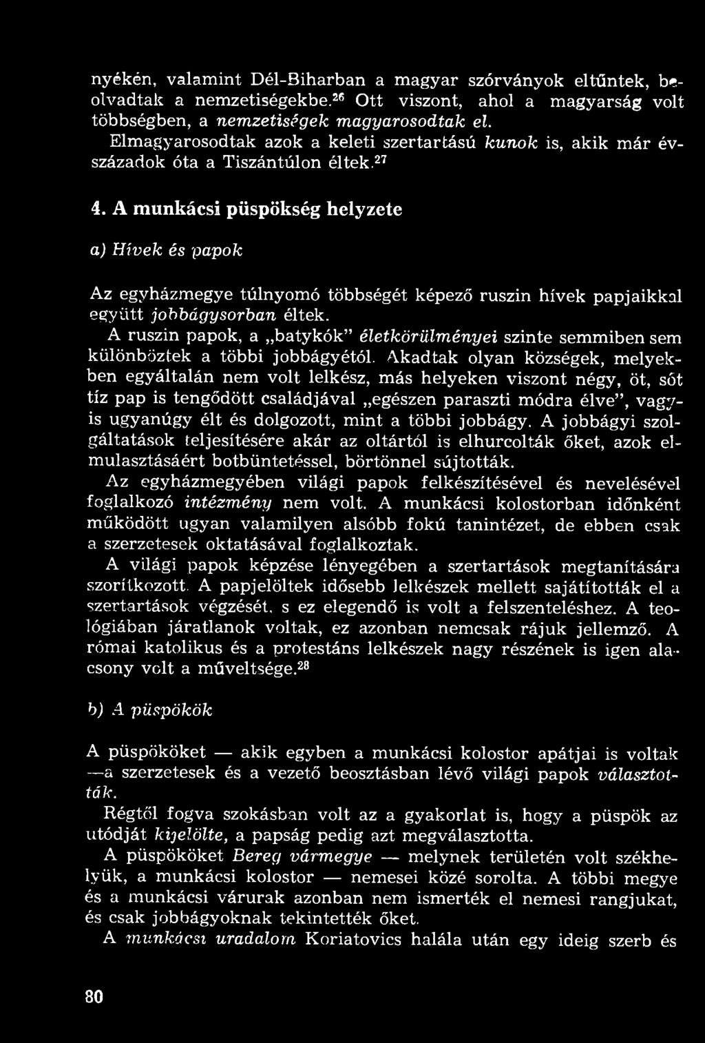 A munkácsi püspökség helyzete aj Hívek és papok Az egyházmegye túlnyomó többségét képező ruszin hívek papjaikkal együtt jobbágysorban éltek.