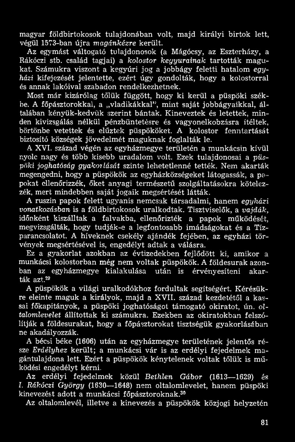 Számukra viszont a kegyúri jog a jobbágy feletti hatalom egyházi kifejezését jelentette, ezért úgy gondolták, hogy a kolostorral és annak lakóival szabadon rendelkezhetnek.