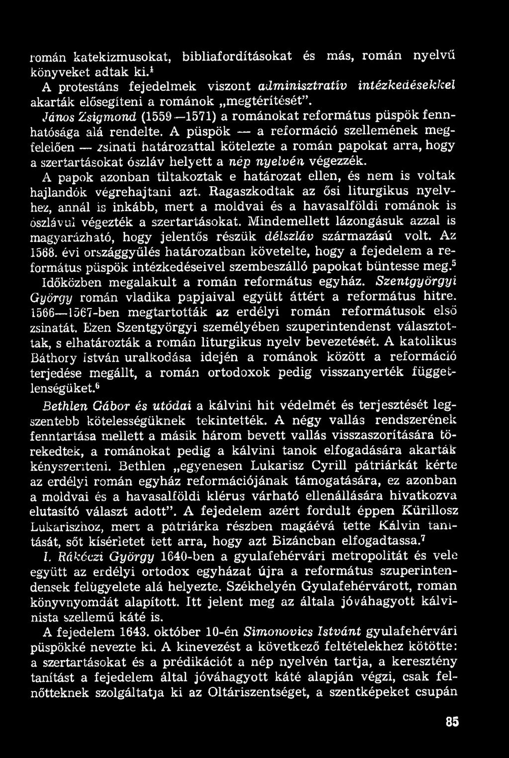 A püspök a reformáció szellemének megfelelően zsinati határozattal kötelezte a román papokat arra, hogy a szertartásokat ószláv helyett a nép nyelvén végezzék.