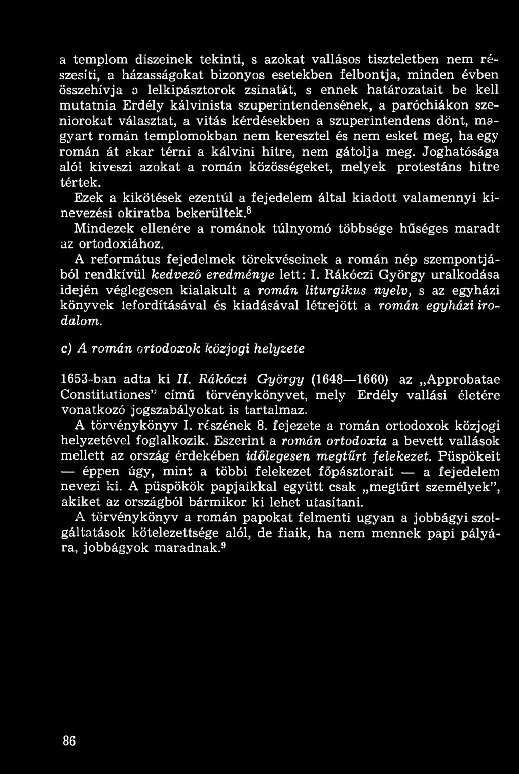 román át akar térni a kálvini hitre, nem gátolja meg. Joghatósága alól kiveszi azokat a román közösségeket, melyek protestáns hitre tértek.