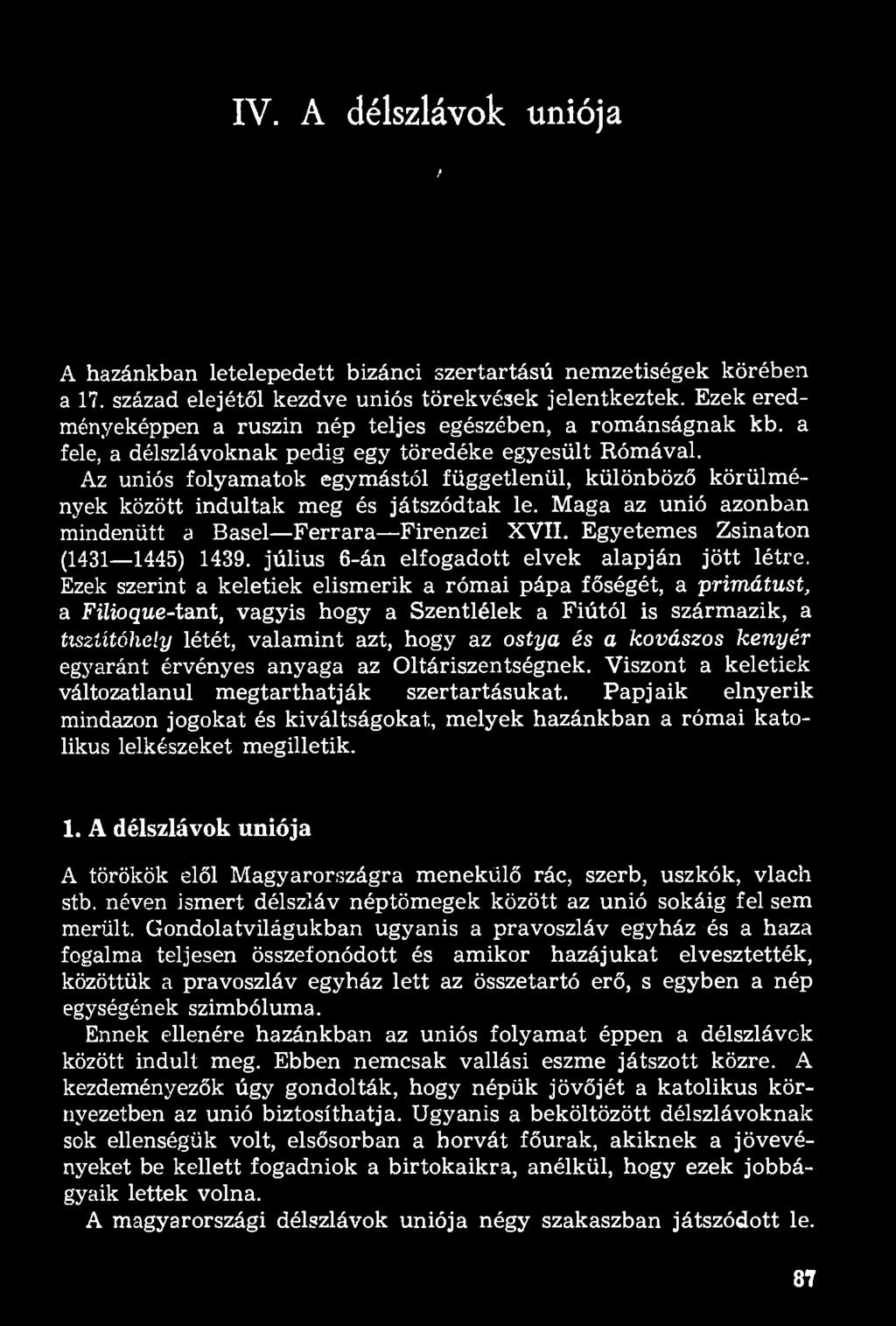 Az uniós folyamatok egymástól függetlenül, különböző körülmények között indultak meg és játszódtak le. Maga az unió azonban mindenütt a Basel Ferrara Firenzei XVII.