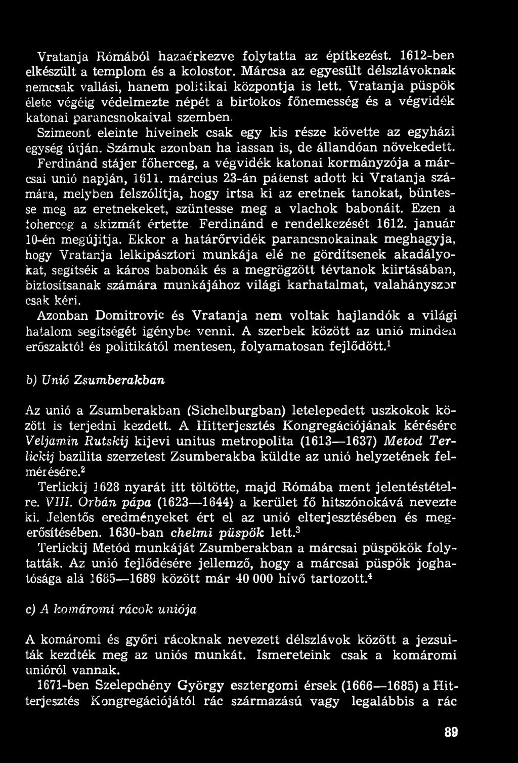 Számuk azonban ha iassan is, de állandóan növekedett. Ferdinánd stájer főherceg, a végvidék katonai kormányzója a márcsai unió napján, 1611.