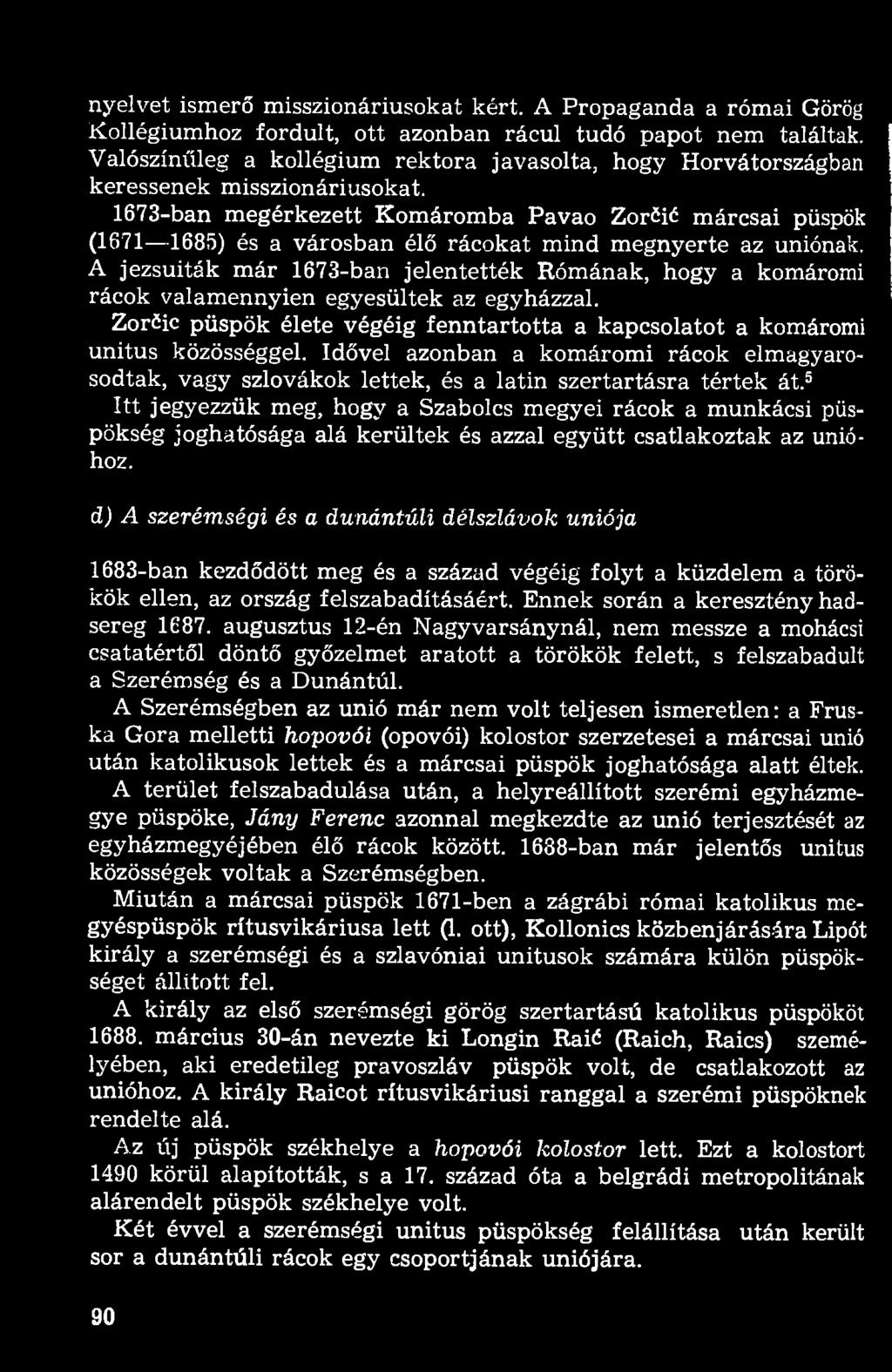 1673-ban megérkezett Komáromba Pavao Zoröié márcsai püspök (1671 1685) és a városban élő rácokat mind megnyerte az uniónak.