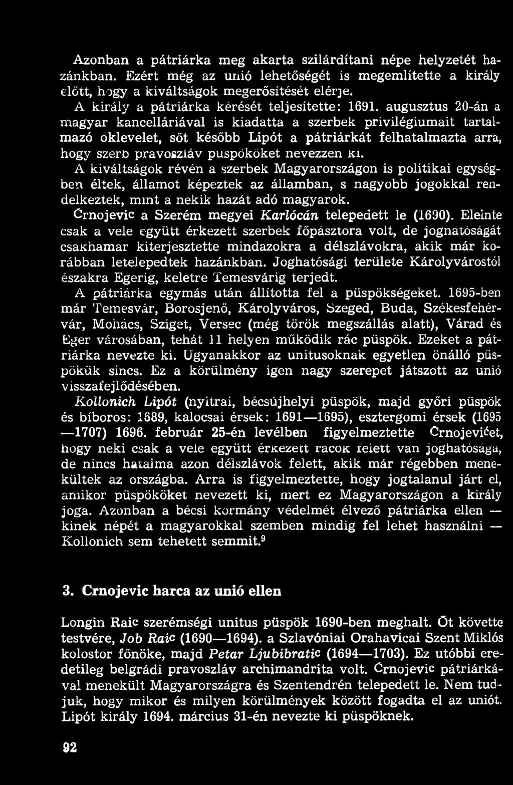 augusztus 20-án a magyar kancelláriával is kiadatta a szerbek privilégiumait tartalmazó oklevelet, sőt később Lipót a pátriárkát felhatalmazta arra, hogy szerb pravoszláv püspököket nevezzen ki.