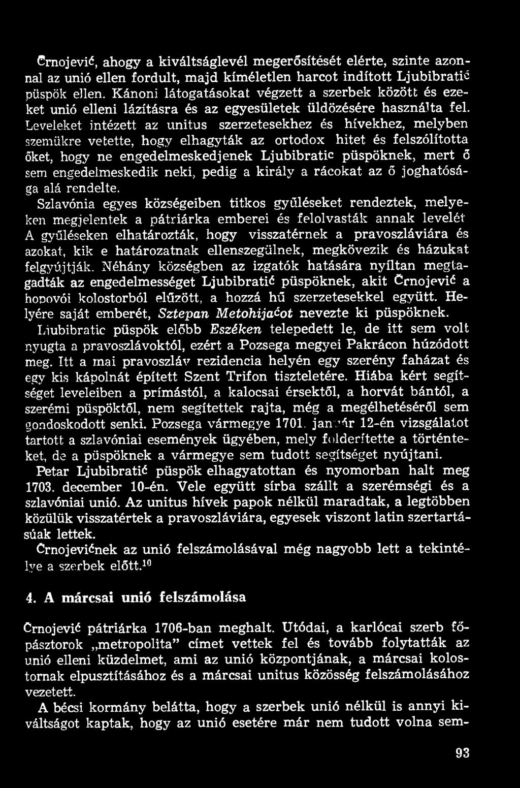 Crnojevií, ahogy a kiváltságlevél megerősítését elérte, szinte azonnal az unió ellen fordult, majd kíméletlen harcot indított Ljubibratié püspök ellen.