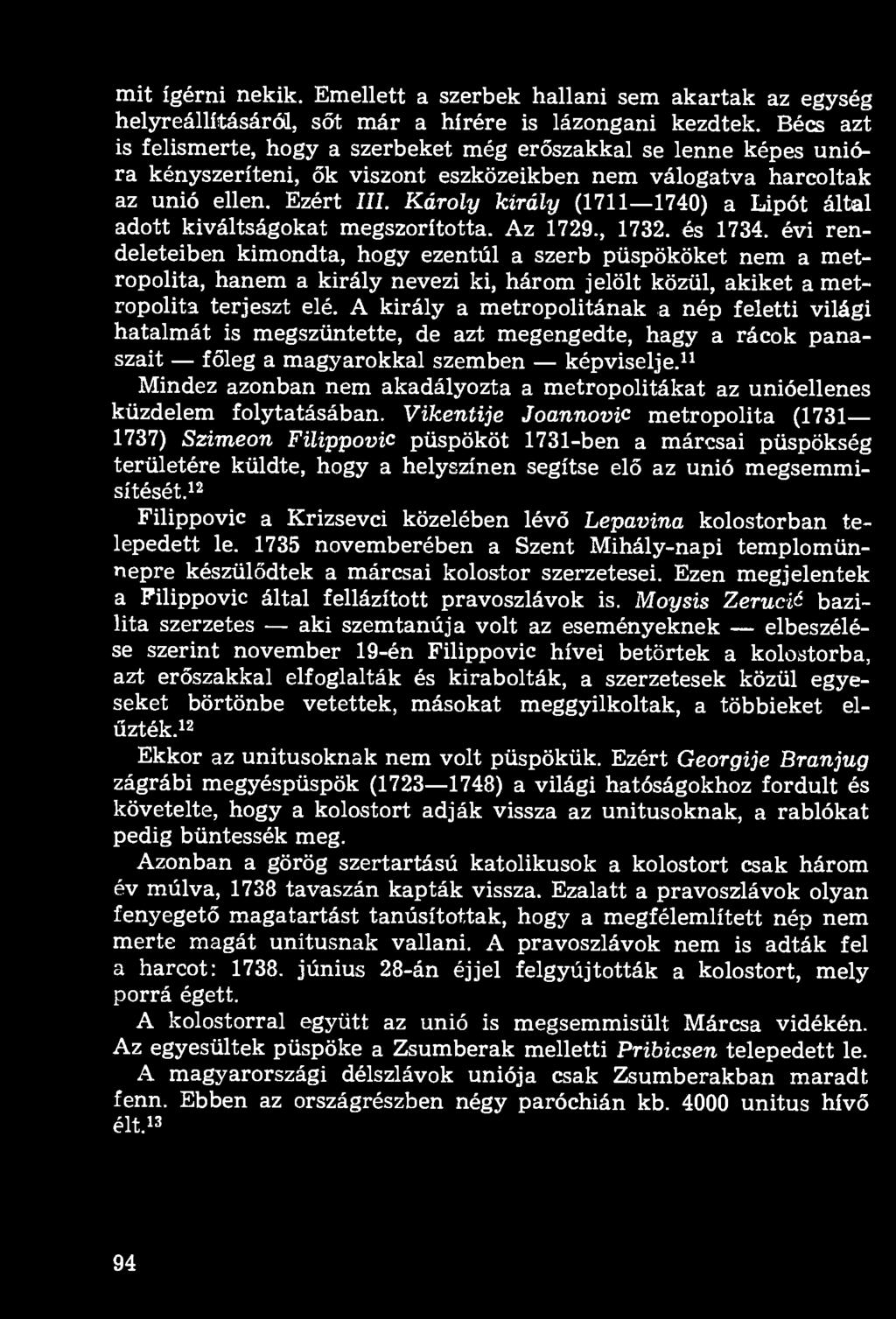 mit ígérni nekik. Emellett a szerbek hallani sem akartak az egység helyreállításáról, sőt már a hírére is lázongani kezdtek.