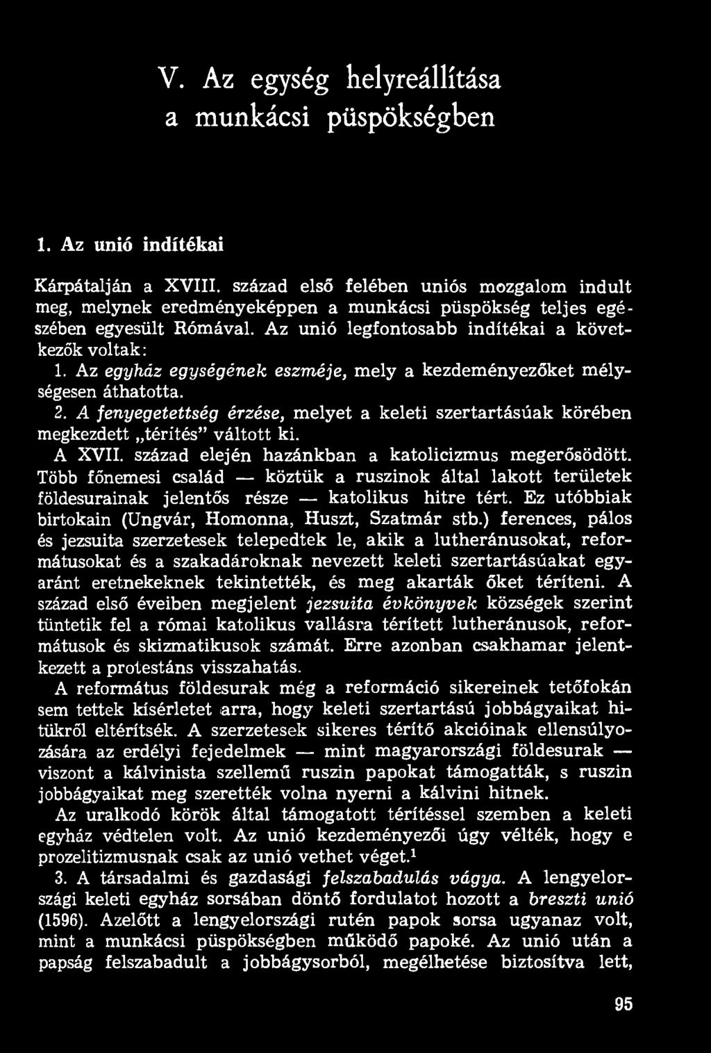 Az egyház egységének eszméje, mely a kezdeményezőket mélységesen áthatotta. 2. A fenyegetettség érzése, melyet a keleti szertartásúak körében megkezdett térítés" váltott ki. A XVII.