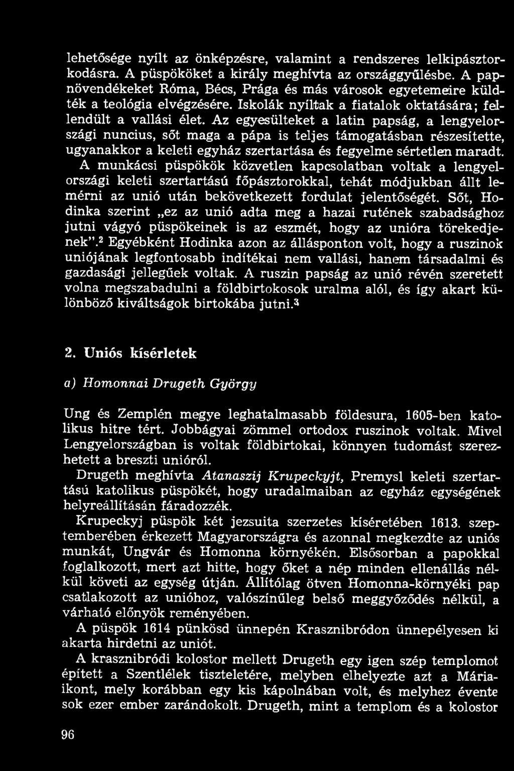 lehetősége nyílt az önképzésre, valamint a rendszeres lelkipásztorkodásra. A püspököket a király meghívta az országgyűlésbe.