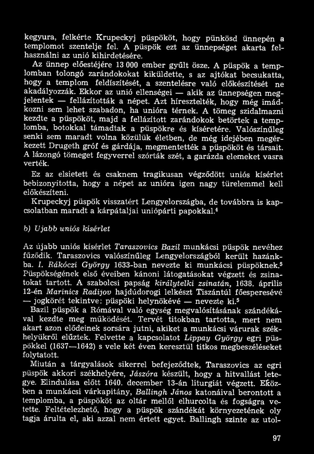 kegyura, felkérte Krupeckyj püspököt, hogy pünkösd ünnepén a templomot szentelje fel. A püspök ezt az ünnepséget akarta felhasználni az unió kihirdetésére.