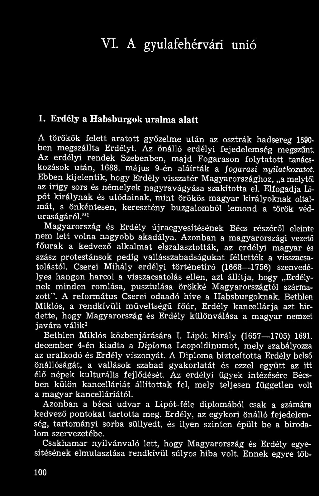 Ebben kijelentik, hogy Erdély visszatér Magyarországhoz, a melytől az irigy sors és némelyek nagyravágyása szakította el.