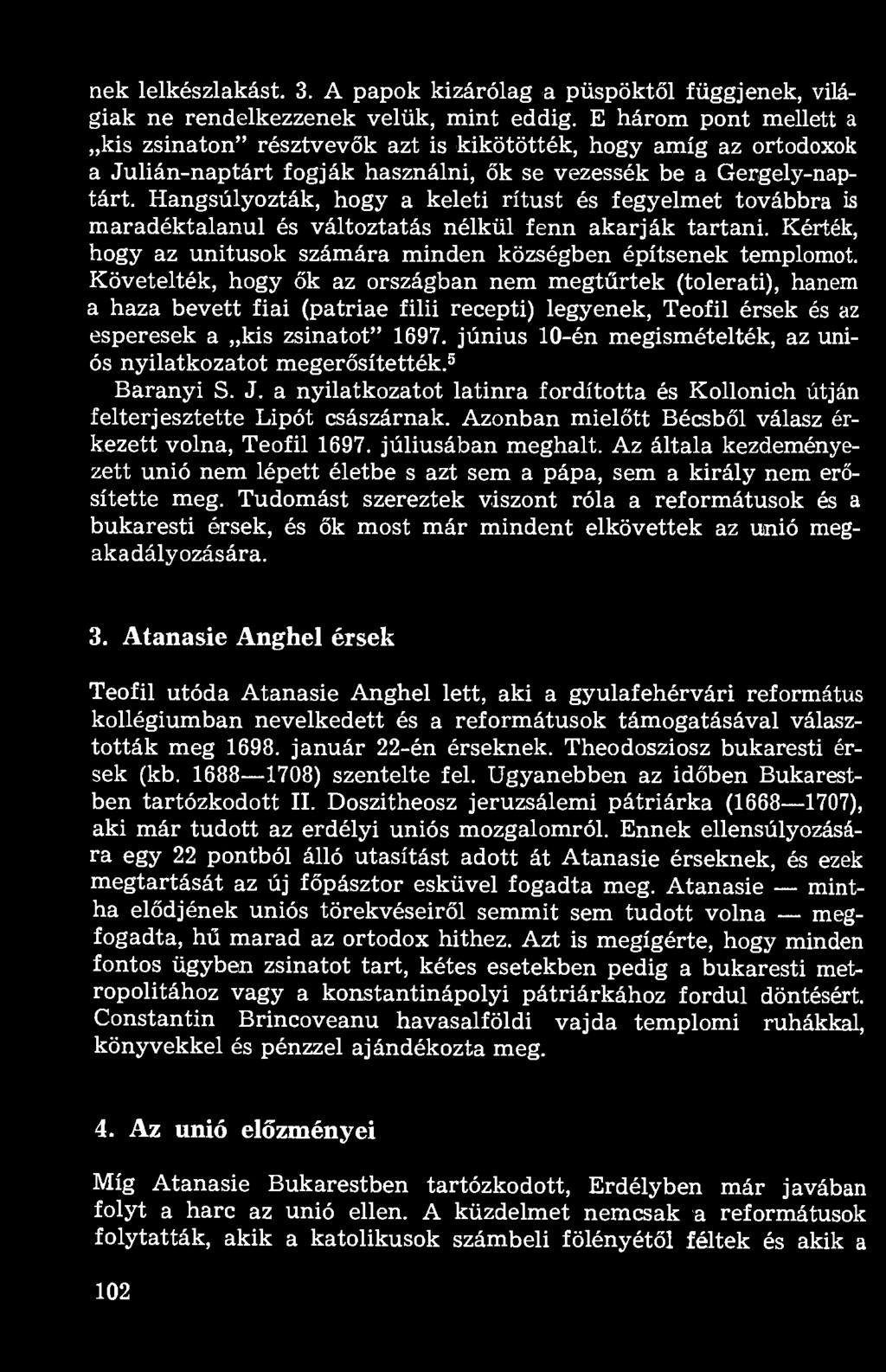 Hangsúlyozták, hogy a keleti rítust és fegyelmet továbbra is maradéktalanul és változtatás nélkül fenn akarják tartani. Kérték, hogy az unitusok számára minden községben építsenek templomot.