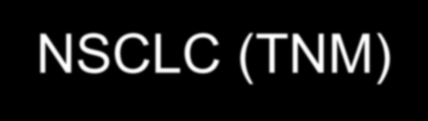 Staging NSCLC (TNM) N0 N1 N2 N3 M1a M1b M1c Stage IA T1 N0 M0 IB T2 N0 M0 IIA T1 N1 M0 IIB T2 N1 M0 IIIA T1-2 N2 M0 T3 N1-2 M0 IIIB any T N3 M0 T4 any N M0 IV M1 T1a IA1 IIB IIIA IIIB IVA IVA IVB T1b