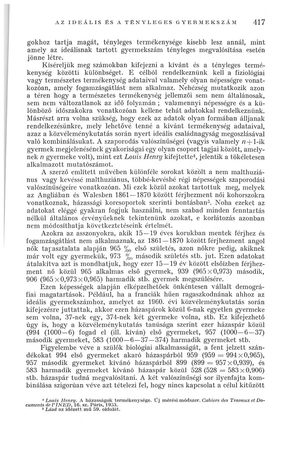 AZ IDEÁLIS ÉS A TÉNY LEG ES GYERM EKSZÁM 417 gokhoz tartja magát, tényleges termékenysége kisebb lesz annál, mint amely az ideálisnak tartott gyermekszám tényleges megvalósítása esetén jönne létre.