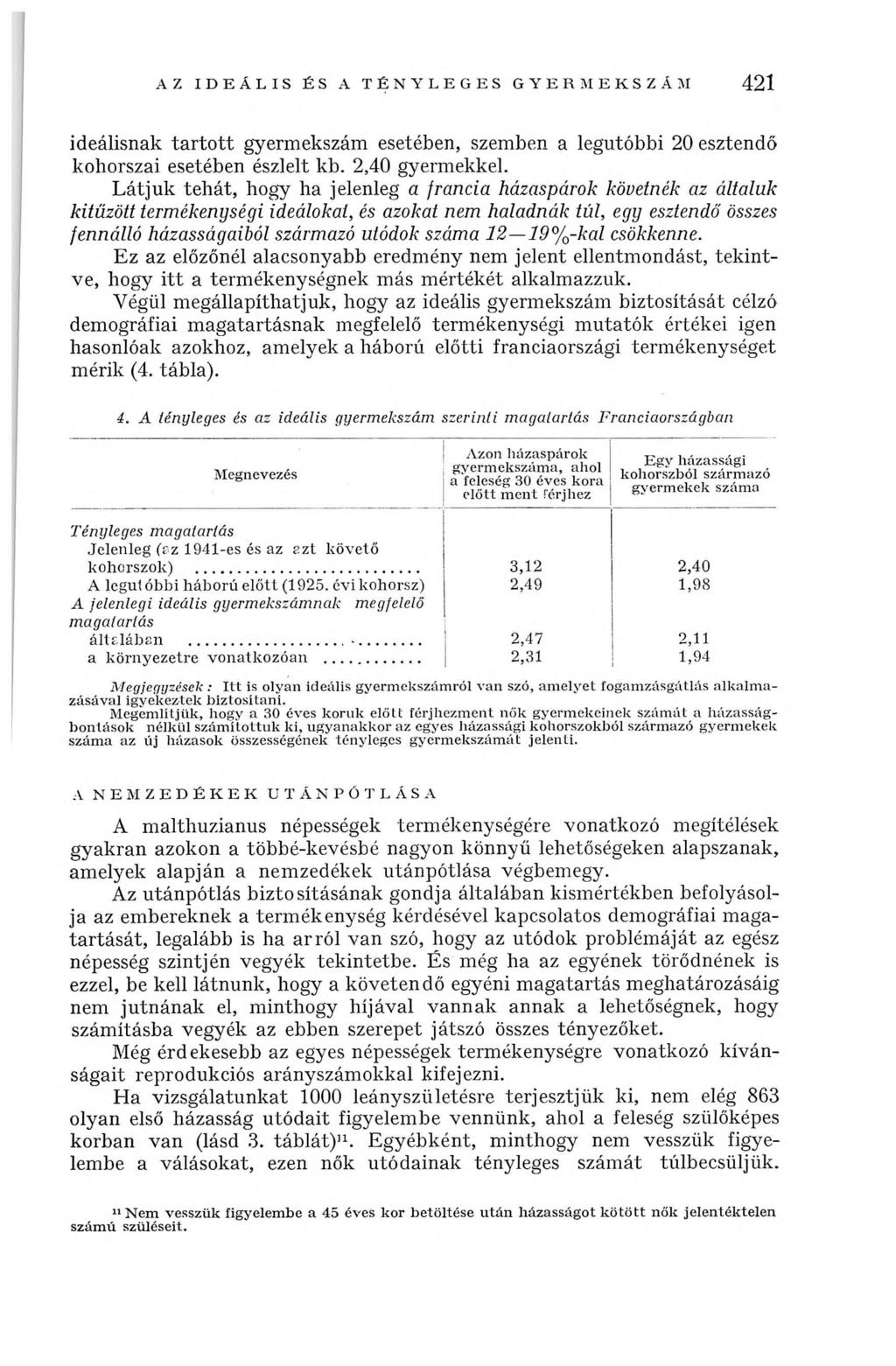 AZ IDEÁLIS ÉS A TÉNYLEGES GYERMEKSZÁM 421 ideálisnak tartott gyermekszám esetében, szemben a legutóbbi 20 esztendő kohorszai esetében észlelt kb. 2,40 gyermekkel.