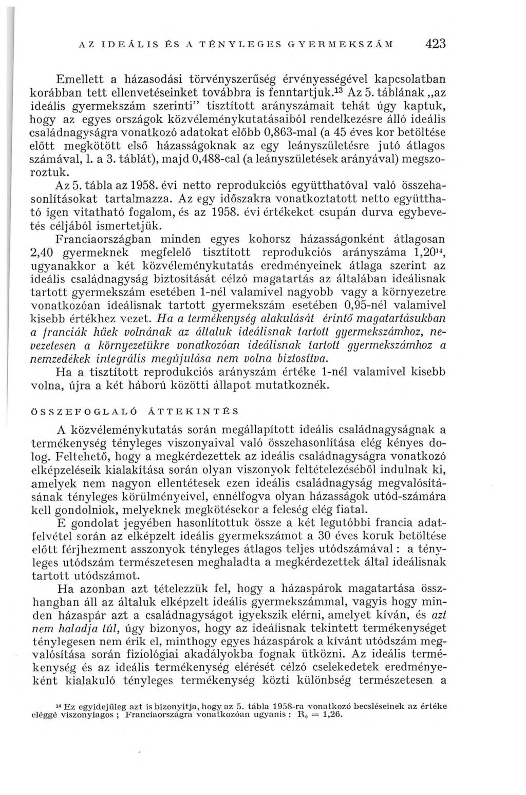 AZ IDEÁLIS ÉS A TÉNYLEGES GYERMEKSZÁM 423 Emellett a házasodási törvényszerűség érvényességével kapcsolatban korábban tett ellenvetéseinket továbbra is fenntartjuk.13 Az 5.