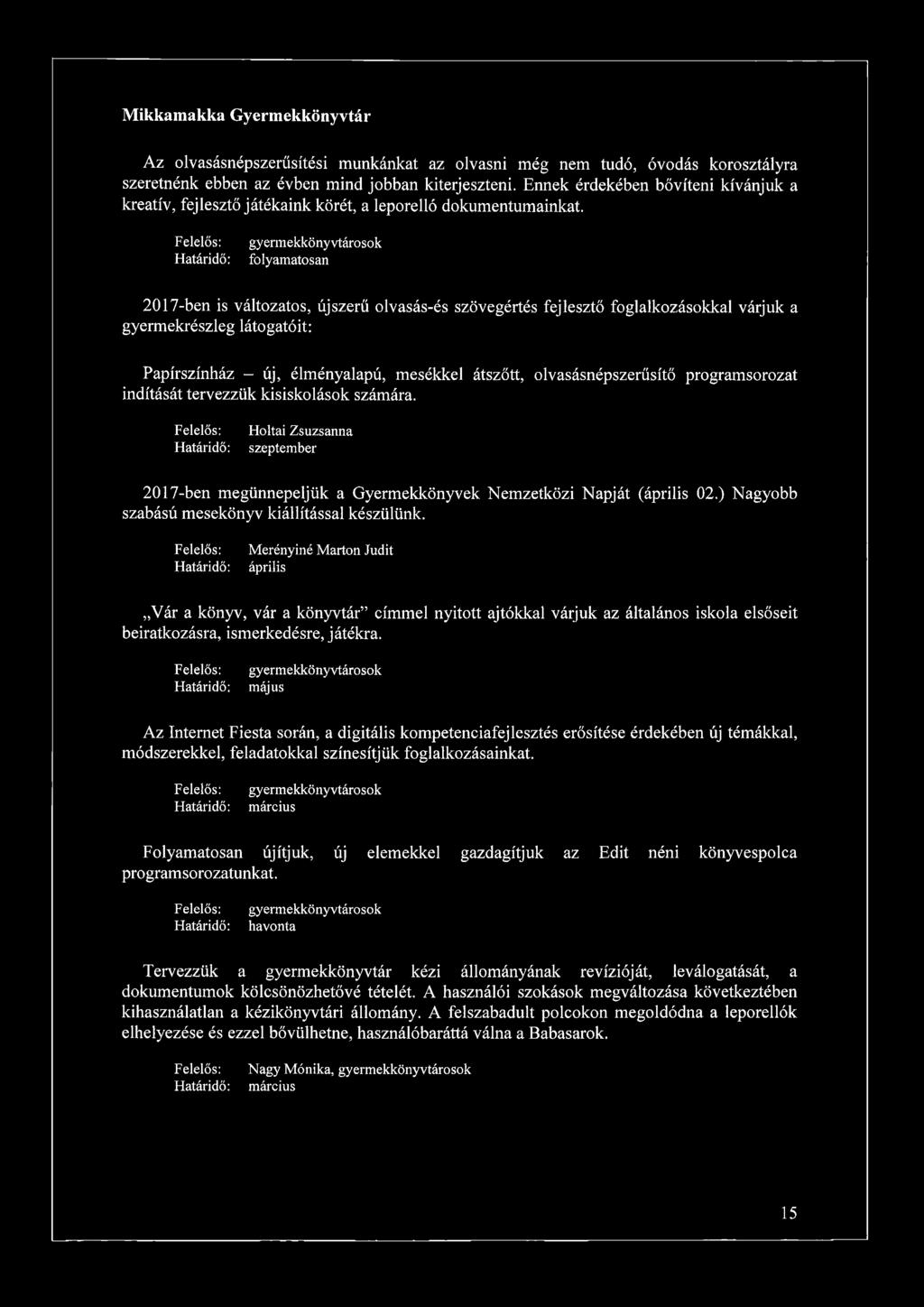 gyermekkönyvtárosok an 2017-ben is változatos, újszerű olvasás-és szövegértés fejlesztő foglalkozásokkal várjuk a gyermekrészleg látogatóit: Papírszínház - új, élményalapú, mesékkel átszőtt,