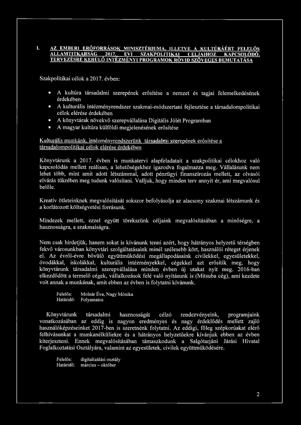 évben: A kultúra társadalmi szerepének erősítése a nemzet és tagjai felemelkedésének érdekében A kulturális intézményrendszer szakmai-módszertani fejlesztése a társadalompolitikai célok elérése