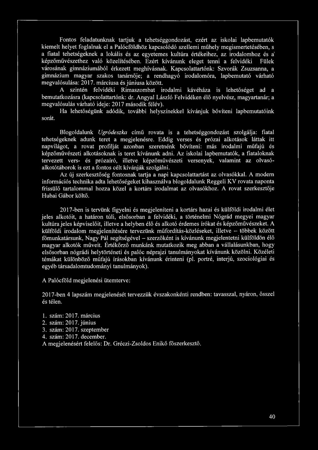 Kapcsolattartónk: Szvorák Zsuzsanna, a gimnázium magyar szakos tanárnője; a rendhagyó irodalomóra, lapbemutató várható megvalósulása: 2017. márciusa és júniusa között.