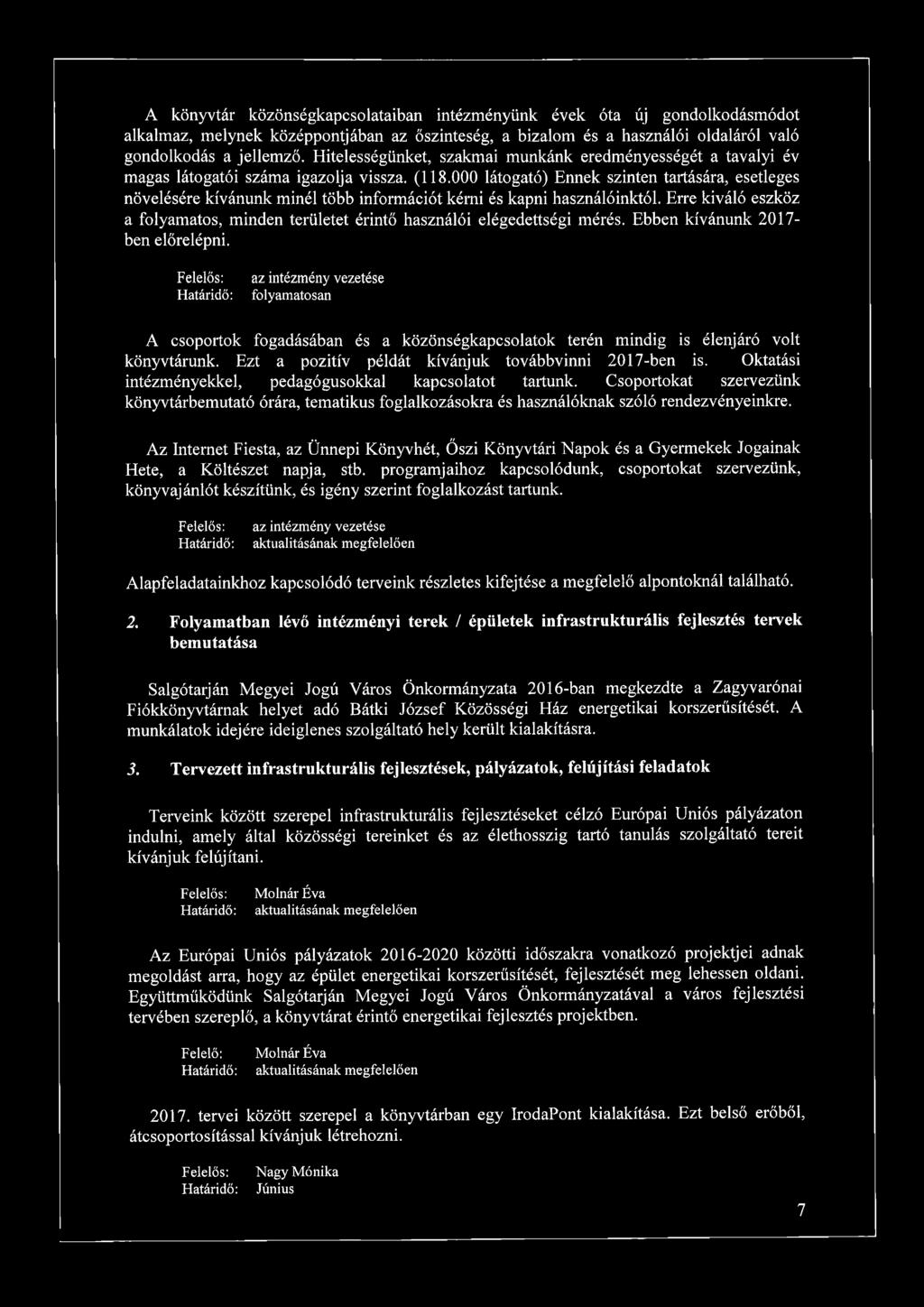 000 látogató) Ennek szinten tartására, esetleges növelésére kívánunk minél több információt kérni és kapni használóinktól. Erre kiváló eszköz a, minden területet érintő használói elégedettségi mérés.