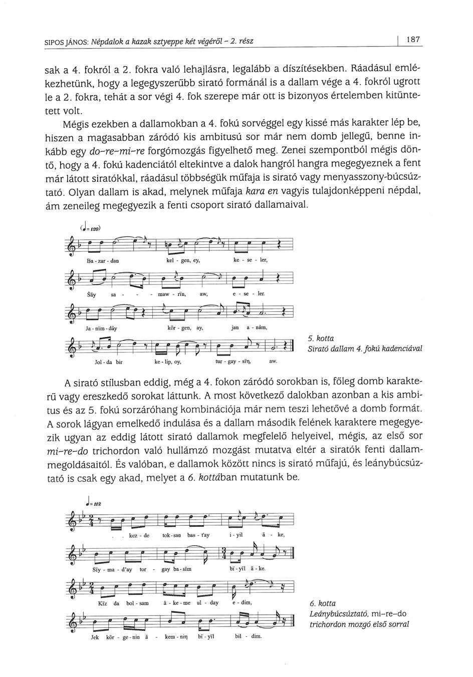 SÍPOS janos: Népdalok a kazak sztyeppe két végéről - 2. rész 187 sak a 4. fokról a 2. fokra való lehajlásra, legalább a díszítésekben.