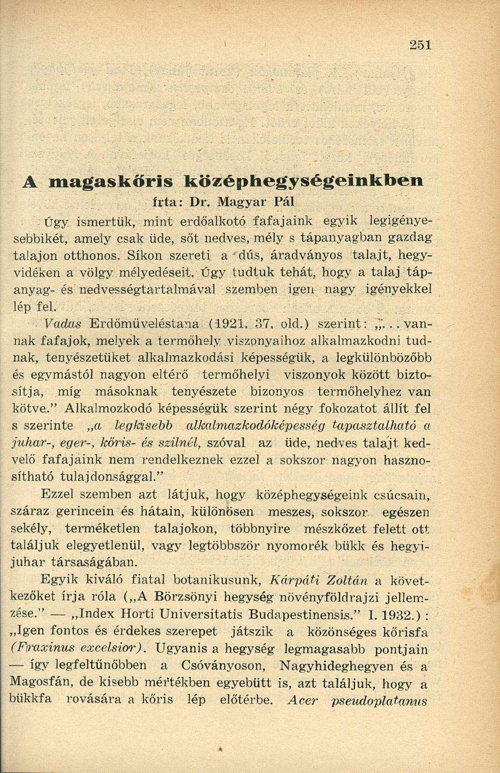 A magaskőris középhegységeinkben írta: Dr. Magyar Pál Úgy ismertük, mint erdőalkotó fafajaink egyik legigényesebbikét, amely csak üde, sőt nedves, mély s tápanyagban gazdag talajon otthonos.