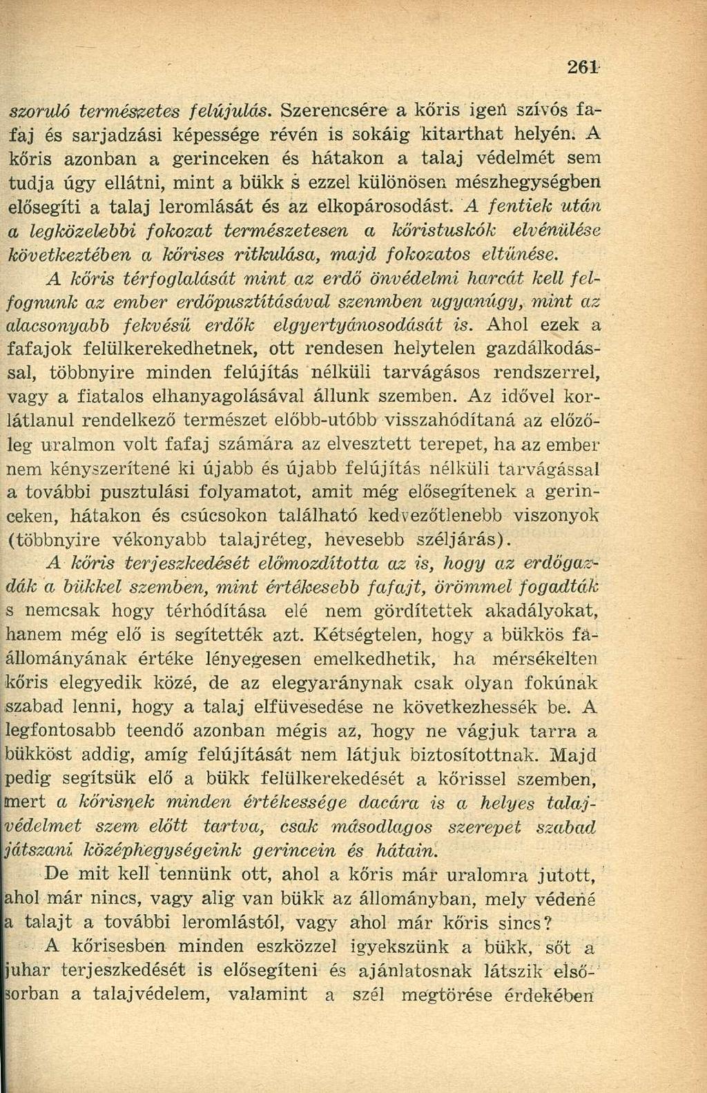 szoruló természetes felújulás. Szerencsére a kőris igen szívós fafaj és sarjadzási képessége révén is sokáig kitarthat helyén.