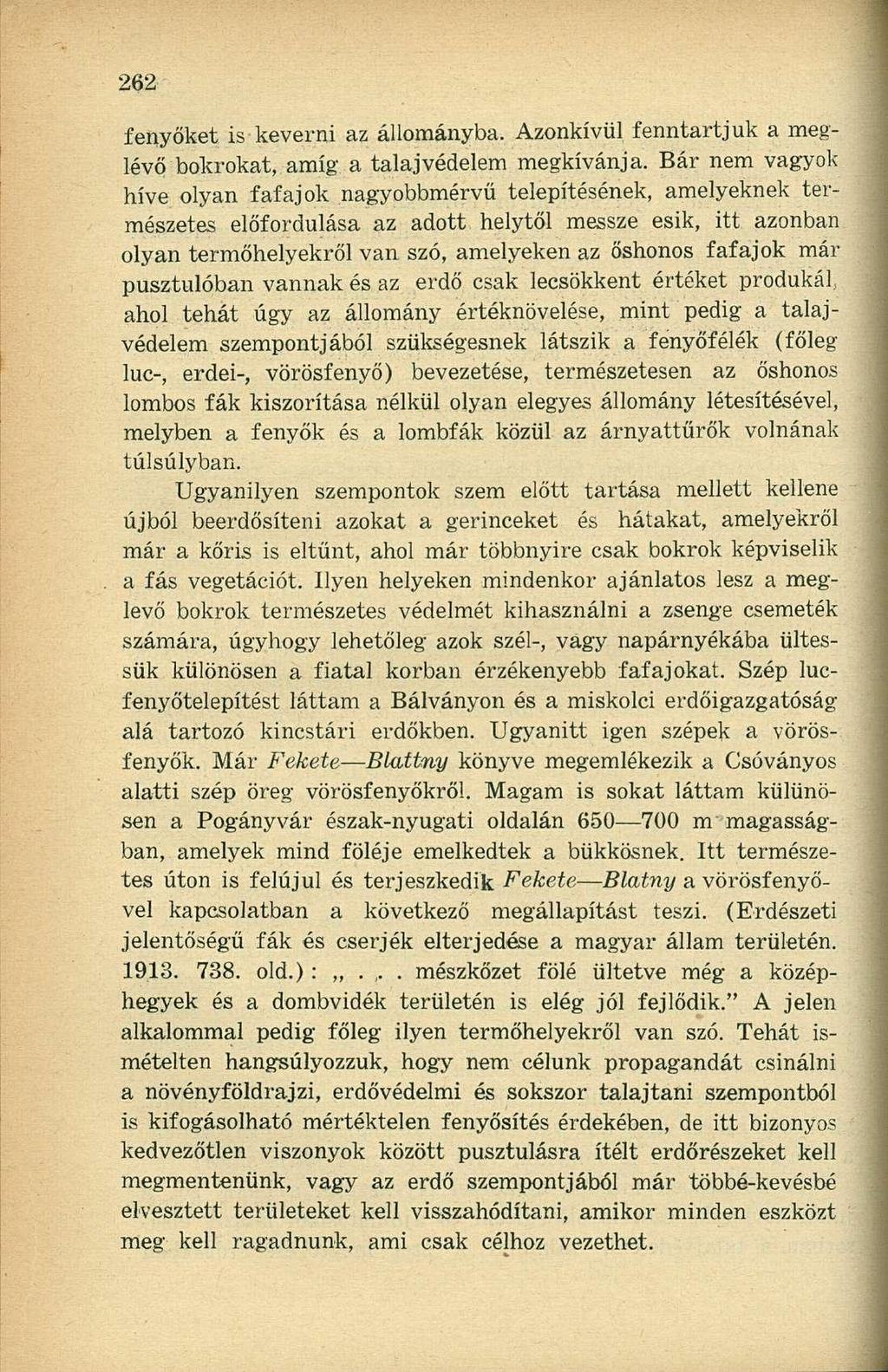 fenyőket is keverni az állományba. Azonkívül fenntartjuk a meglévő bokrokat, amíg a talajvédelem megkívánja.