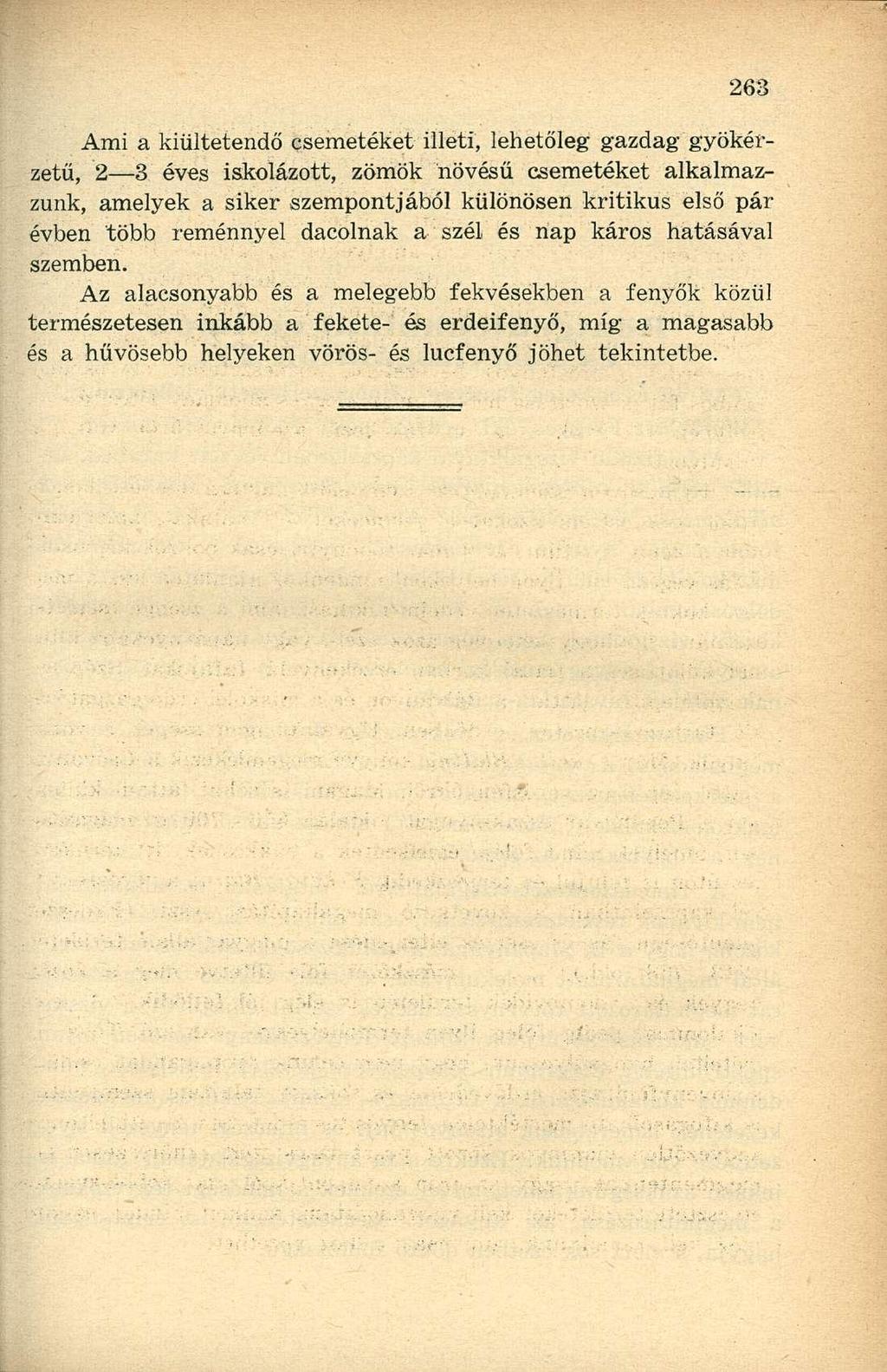 Ami a kiültetendő csemetéket illeti, lehetőleg gazdag gyökérzetű, 2 3 éves iskolázott, zömök növésű csemetéket alkalmazzunk, amelyek a siker szempontjából különösen kritikus első pár évben több