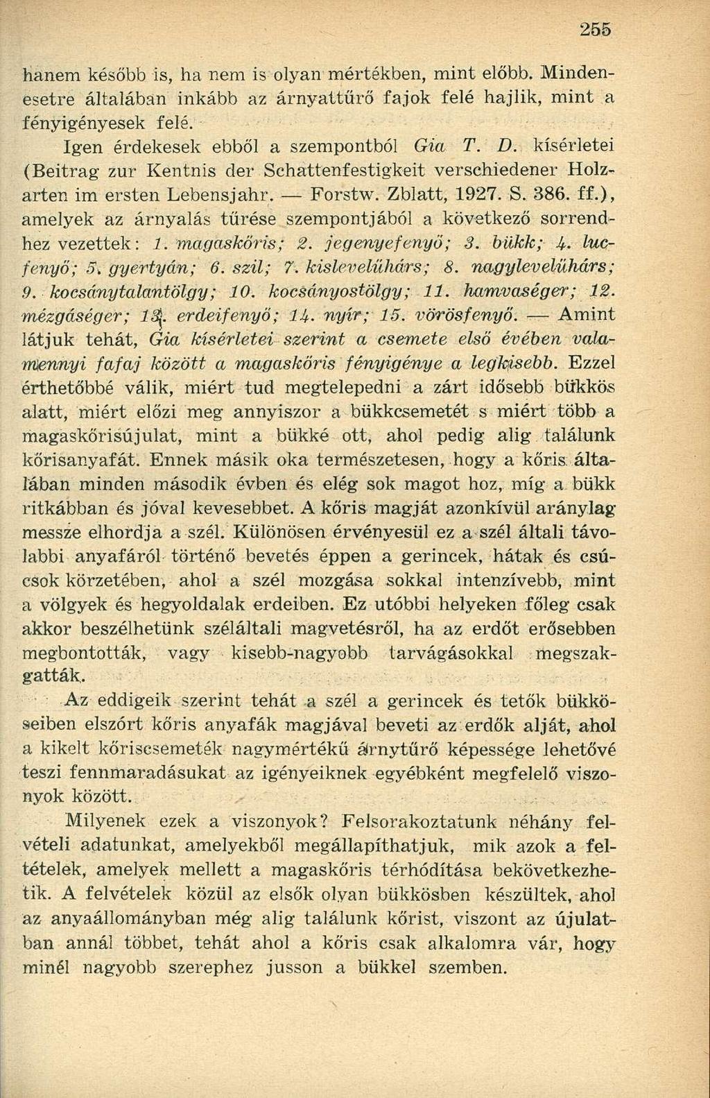 hanem később is, ha nem is olyan mértékben, mint előbb. Mindenesetre általában inkább az árnyattűrő fajok felé hajlik, mint a fényigényesek felé. Igen érdekesek ebből a szempontból Gia T. D.