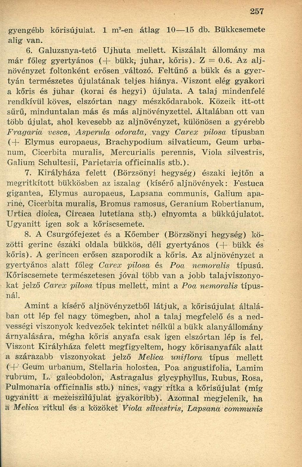 gyengébb kőrisújulat. 1 m 2 -en átlag 10 15 db. Bükkcsemete alig van. 6. Galuzsnya-tető Ujhuta mellett. Kiszálalt állomány ma már főleg gyertyános ( + bükk, juhar, kőris). Z 0.6. Az aljnövényzet foltonként erősen,változó.