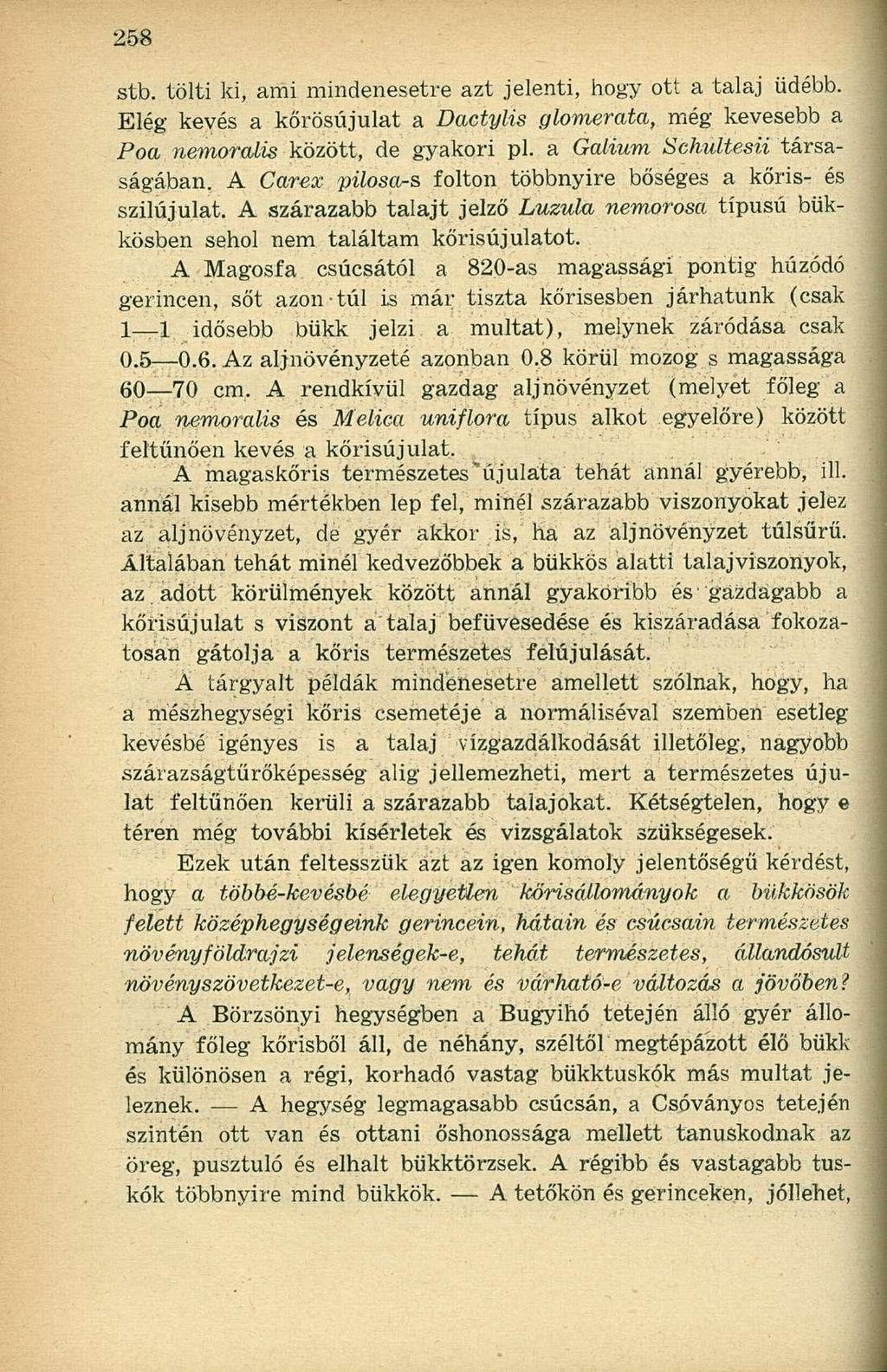 stb. tölti ki, ami mindenesetre azt jelenti, hogy ott a talaj üdébb. Elég kevés a körösújulat a Dactylis glomerata, még kevesebb a Poa nemoralis között, de gyakori pl.