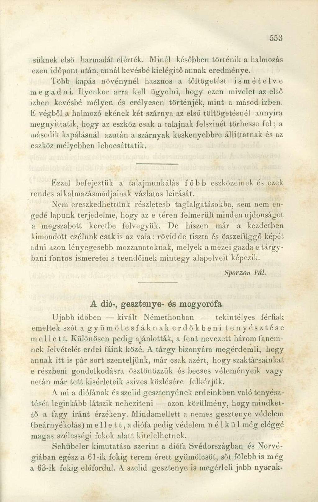 süknek első harmadát elérték. Minél későbben történik a halmozás ezen időpont után, annál kevésbé kielégítő annak eredménye. Több kapás növénynél hasznos a tőltögetést ismételve megadni.